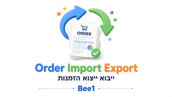 תוסף וורדפרס לייבוא וייצוא הזמנות – Bee1 Order Import Export | Bee1